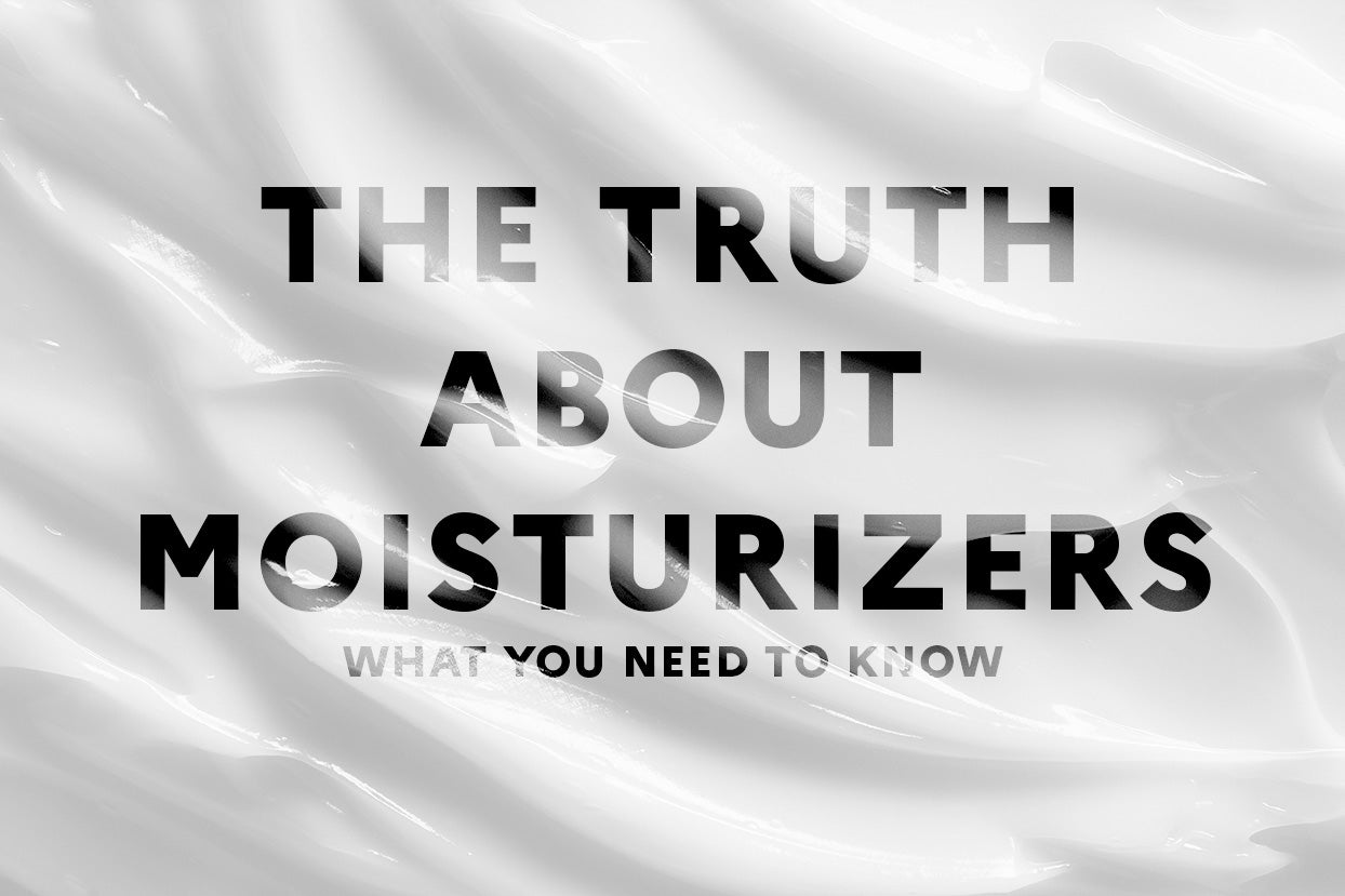 The Truth About Moisturizers: What you need to know