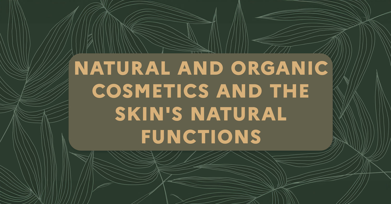 Why do Natural and Organic Cosmetics respect the skin's natural functions?
